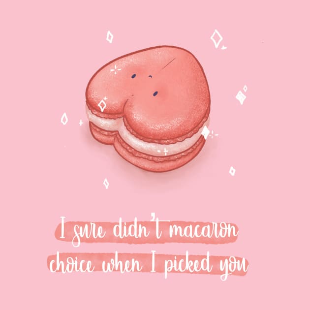 I sure didn't macaron choice when i picked you macaron pun by Mydrawingsz