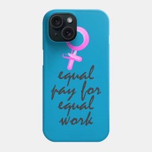 Equality! Equal pay for equal work. Phone Case