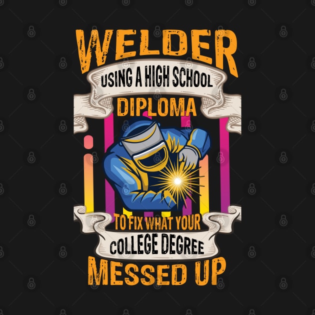 Welder using a high school diploma to fix funny welder gift by patroart