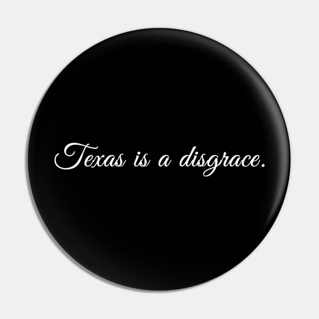 Texas is a Disgrace Pin by Mikey