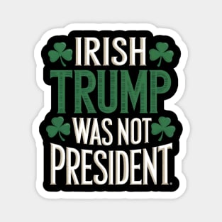 Irish Trump Was Not President Magnet