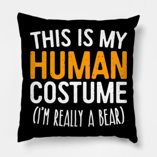 This Is My Human Costume I'm Really A Bear Pillow