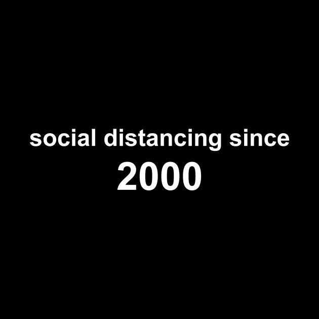 Social Distancing Since 2000 by Sthickers