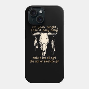 Oh Yeah, Alright. Take It Easy Baby Make It Last All Night She Was An American Girl Bull Quotes Feathers Phone Case