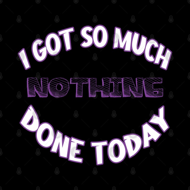 I Got So Much Nothing Done Today by RailoImage