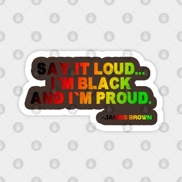 Say It Loud...I'm Black and I'm Proud, James Brown, Black History, African American, Black Music Magnet by Shopinno Shirts