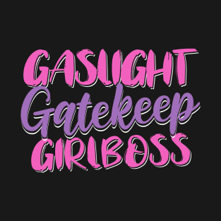 Gaslight Gatekeep Girlboss T-Shirt