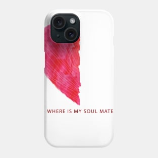 WHERE IS MY SOUL MATE Phone Case