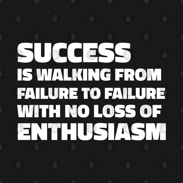 Success is walking from failure to failure with no loss of enthusiasm - Winston Churchill quote by SubtleSplit