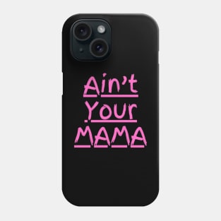 Ain't Your Mama Funny Human Right Slogan Man's & Woman's Phone Case