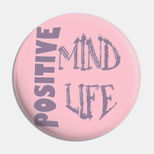 Positive mind positive life Pin