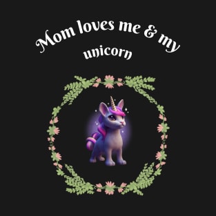 Mom loves me and my unicorn T-Shirt