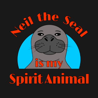 Neil the Seal is My Spirit Animal T-Shirt