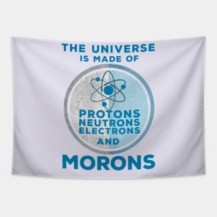 The Universe is made of Protons, Neutrons, Electrons and Morons Tapestry