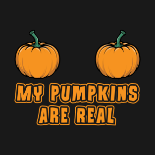 Funny My Pumpkins Are Real Inappropriate Halloween T-Shirt