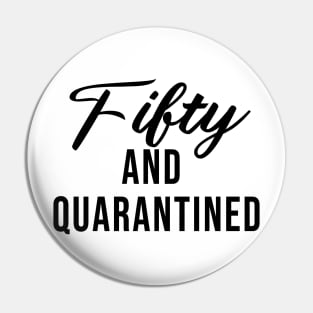 Fifty And Quarantined - Gift Idea for Her - Isolation - Stuck at Home on My Birthday -- Stay Home Birthday Shirt Pin