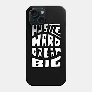 Hustle Hard Dream Big Phone Case