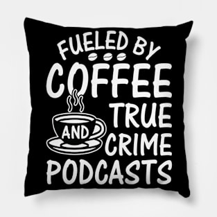 FUELED BY COFFEE AND TRUE CRIME PODCASTS Pillow