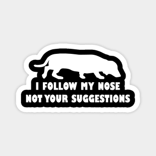 FUNNY DACHSHUND IFOLLOW MY NOSE NOT YOUR SUGGESTIONS Magnet