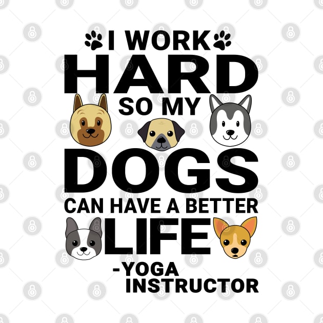 Yoga Instructor Dog Love Quotes Work Hard Dogs Lover by jeric020290