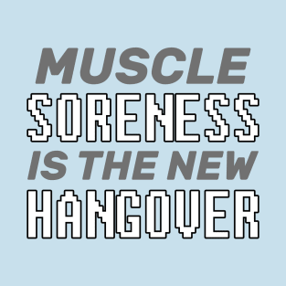 Muscle Soreness Is The New Hangover - Lifting T-Shirt