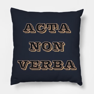 Acta Non Verba Pillow