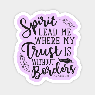 Spirit Lead Me Where My Trust Is Without Borders Proverbs 3:5 Magnet