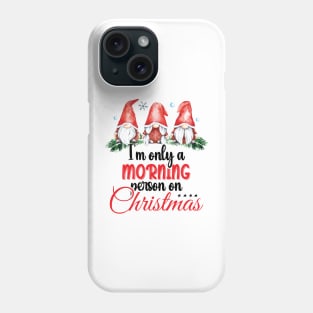 I'm Only A Morning Person On Christmas, December 25th Funny Gnomes Christmas Saying Phone Case