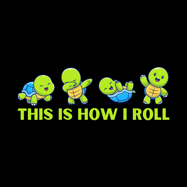 Cute Sea Turtles This is How I Roll by Teewyld