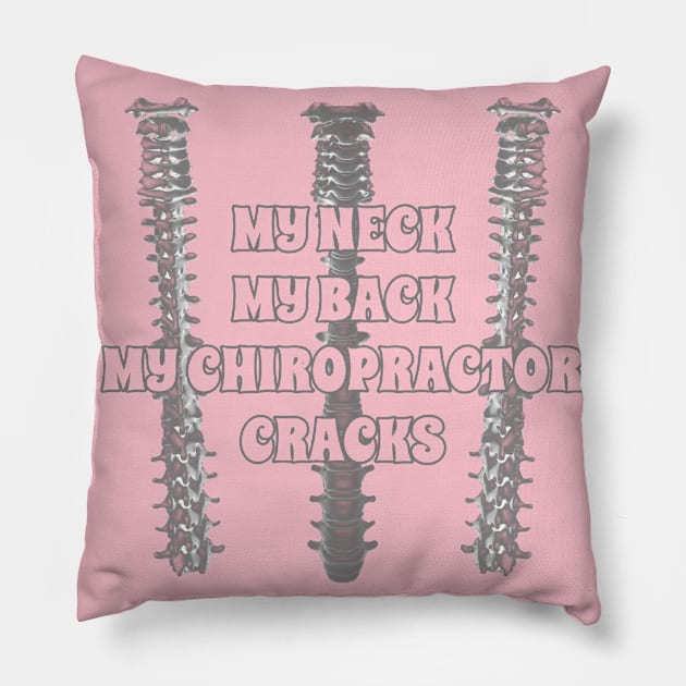 My Neck My Back My Chiropractor Cracks Pillow by TeachUrb