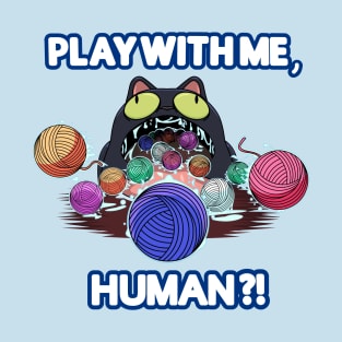 Cats need attention too. Play with me, Human?! T-Shirt