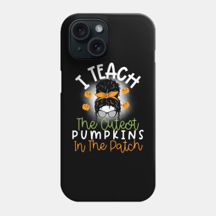 I Teach The Cutest Pumpkins In The Patch Phone Case