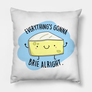 Everythings Gonna Brie Alright Cute Brie Cheese Pun. Pillow