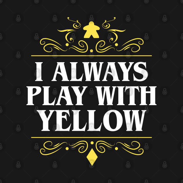 I Always Play with Yellow Board Games Addict by pixeptional