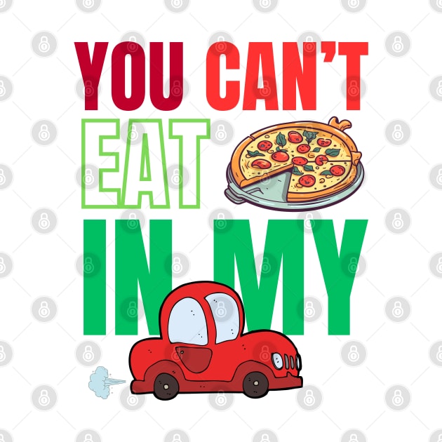You can't eat pizza in my car by Studio468