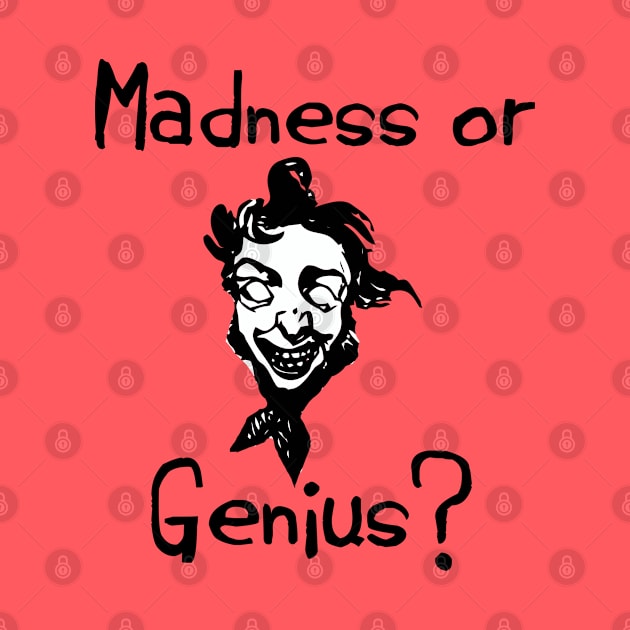 Madness Or Genius? by CasualTeesOfFashion