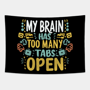 My Brain Has Too Many Tabs Open Tapestry
