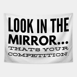 Look in the mirror that's your competition Tapestry