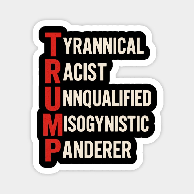 Anti Trump - Tyrannical Racist Unqualified Misogynistic Panderer Magnet by ArtistTee ⭐⭐⭐⭐⭐