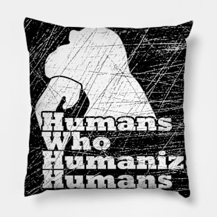 Humans Who Humanize Humans Pillow