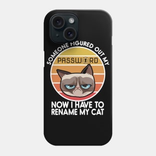 Someone Figured Out My Password - Now I have to rename my cat - Cyber security Phone Case