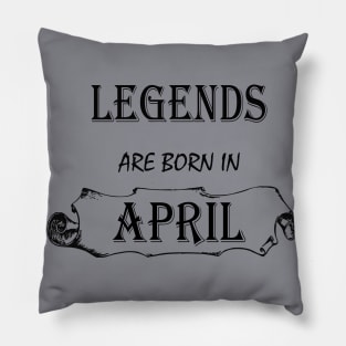 LEGENDS ARE BORN IN APRIL Pillow