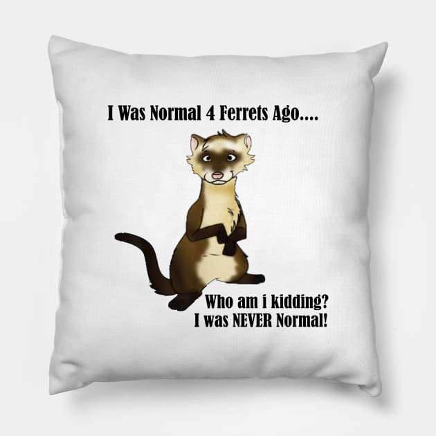 I Was Normal 4 Ferrets Ago Pillow by creativitythings 