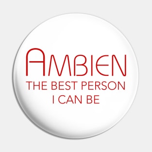 AMBIEN THE BEST PERSON I CAN BE Pin