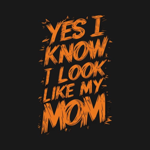 Yes I Know I Look Like My Mom Funny Mothers Day Gift by Chahrazad's Treasures