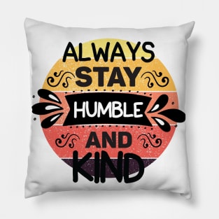 Always stay humble and kind Pillow