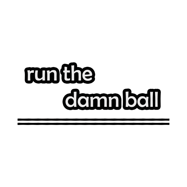 Run The Damn Ball by Ras-man93