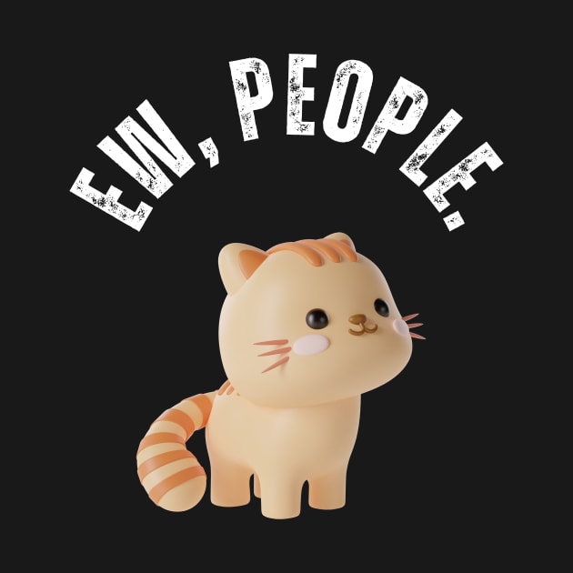 Ew, People Cat Funny Cute Cat by Golden Eagle Design Studio