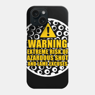 Warning Extreme Risk of Hazardous Shots and Lame Excuses Phone Case