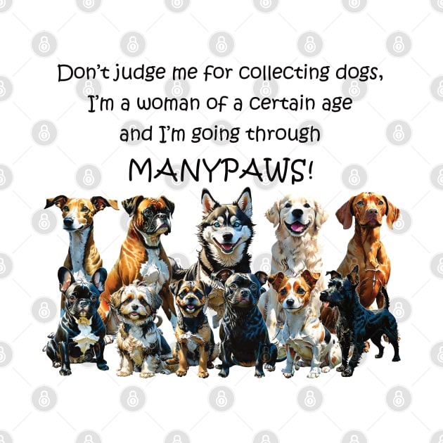 Don't judge me for collection dogs - manypaws/menopause - funny watercolour dog design by DawnDesignsWordArt